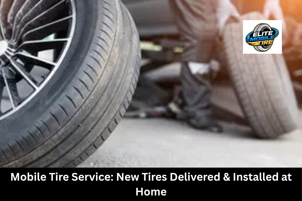 Mobile Tire Service: New Tires Delivered & Installed at Home